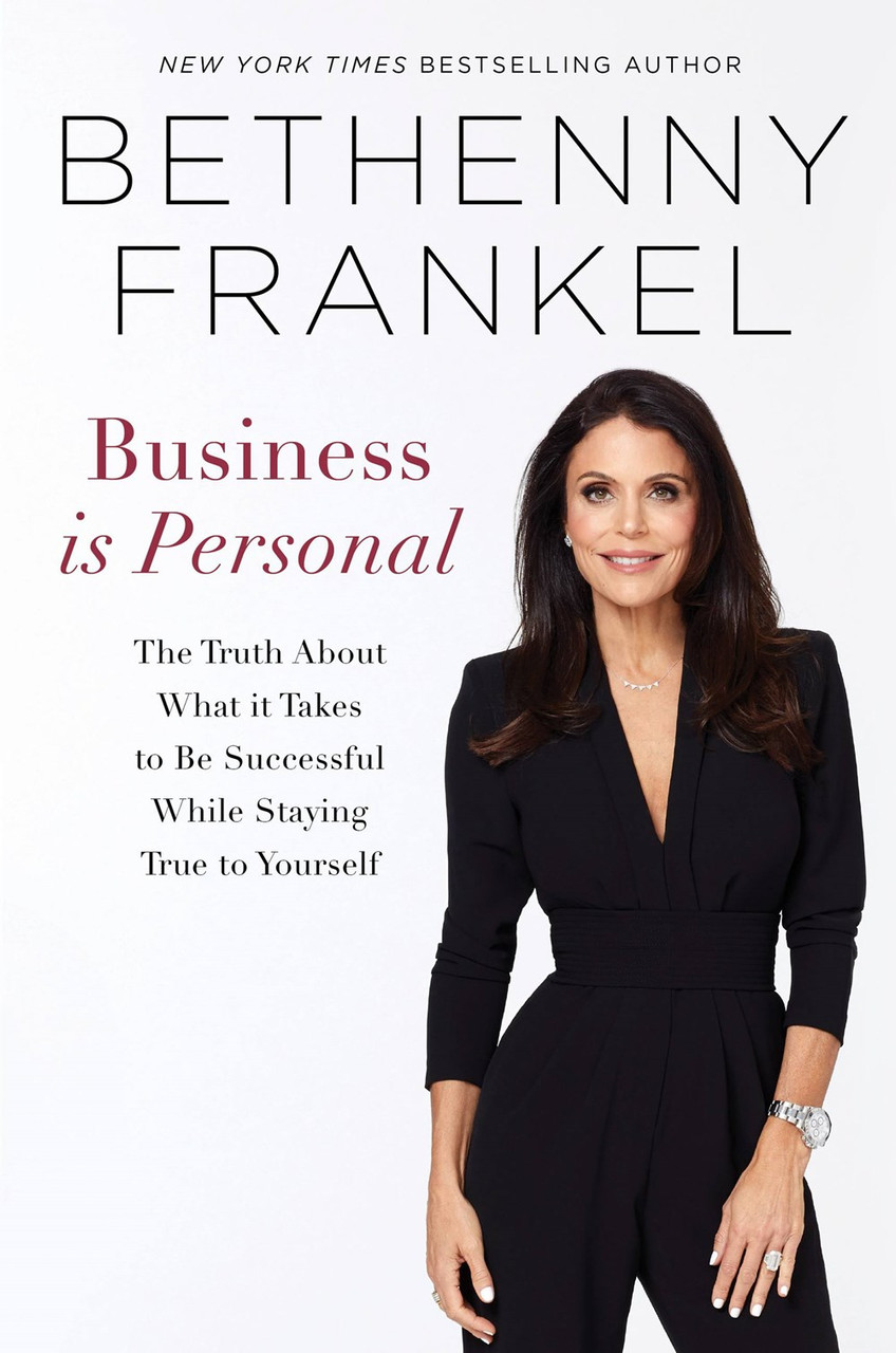 Business is Personal: The Truth About What it Takes to Be Successful While Staying True to Yourself by Bethenny Frankel