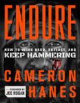 Endure: How to Work Hard, Outlast, and Keep Hammering by Cameron Hanes