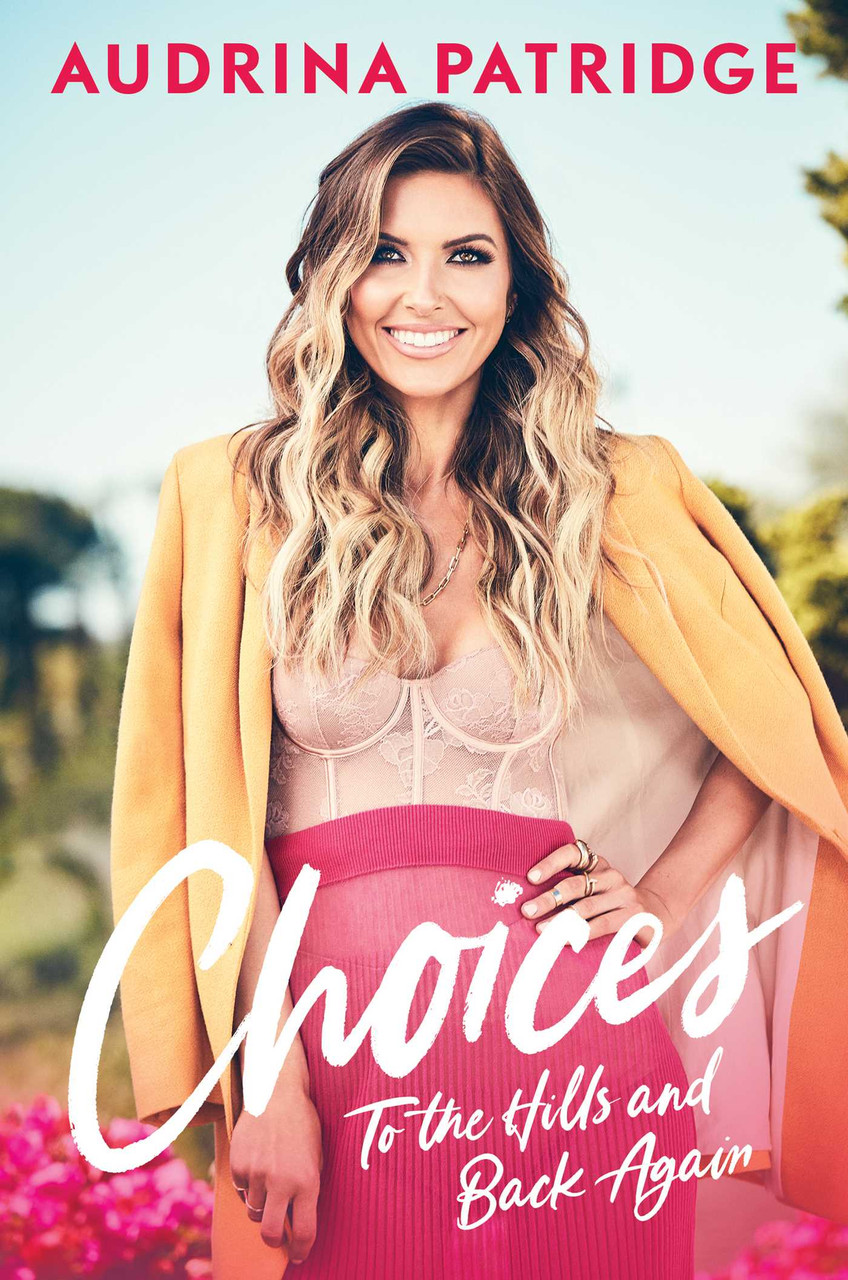 Choices: To the Hills and Back Again by Audrina Patridge