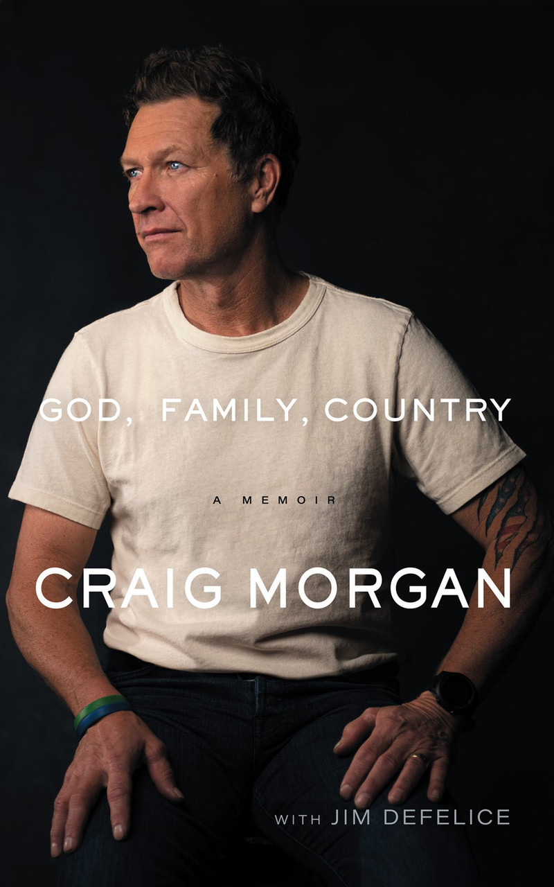 God, Family, Country: Soldier, Singer, Husband, Dad -- There's a Whole Lot More to Me by Craig Morgan