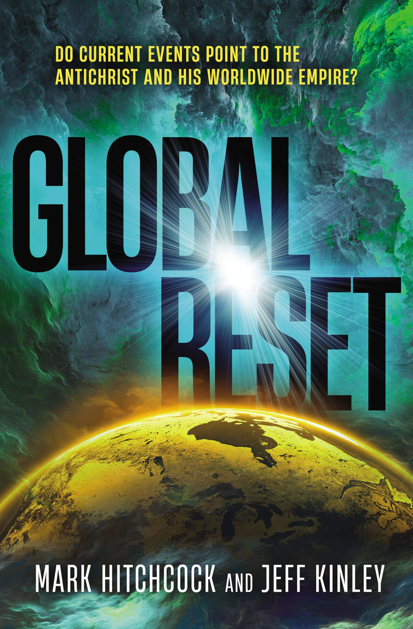 Global Reset: Do Current Events Point to the Antichrist and His Worldwide Empire? by Mark Hitchcock and Jeff Kinley