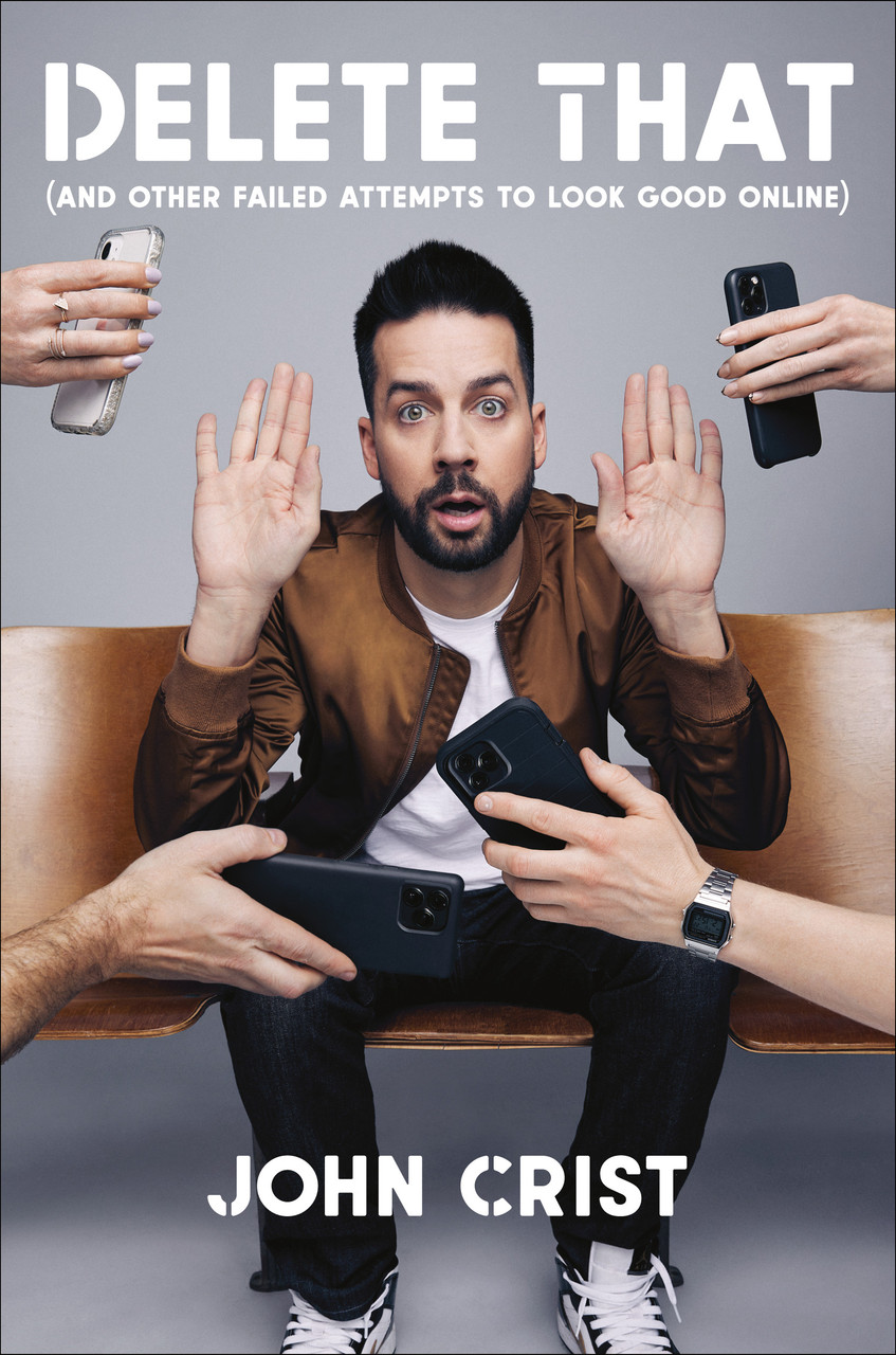Delete That: (and Other Failed Attempts to Look Good Online) by John Crist