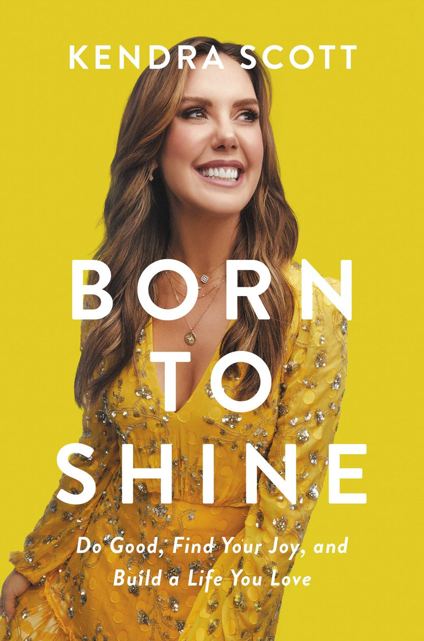 Born to Shine: Do Good, Find Your Joy, and Build a Life You Love by Kendra Scott