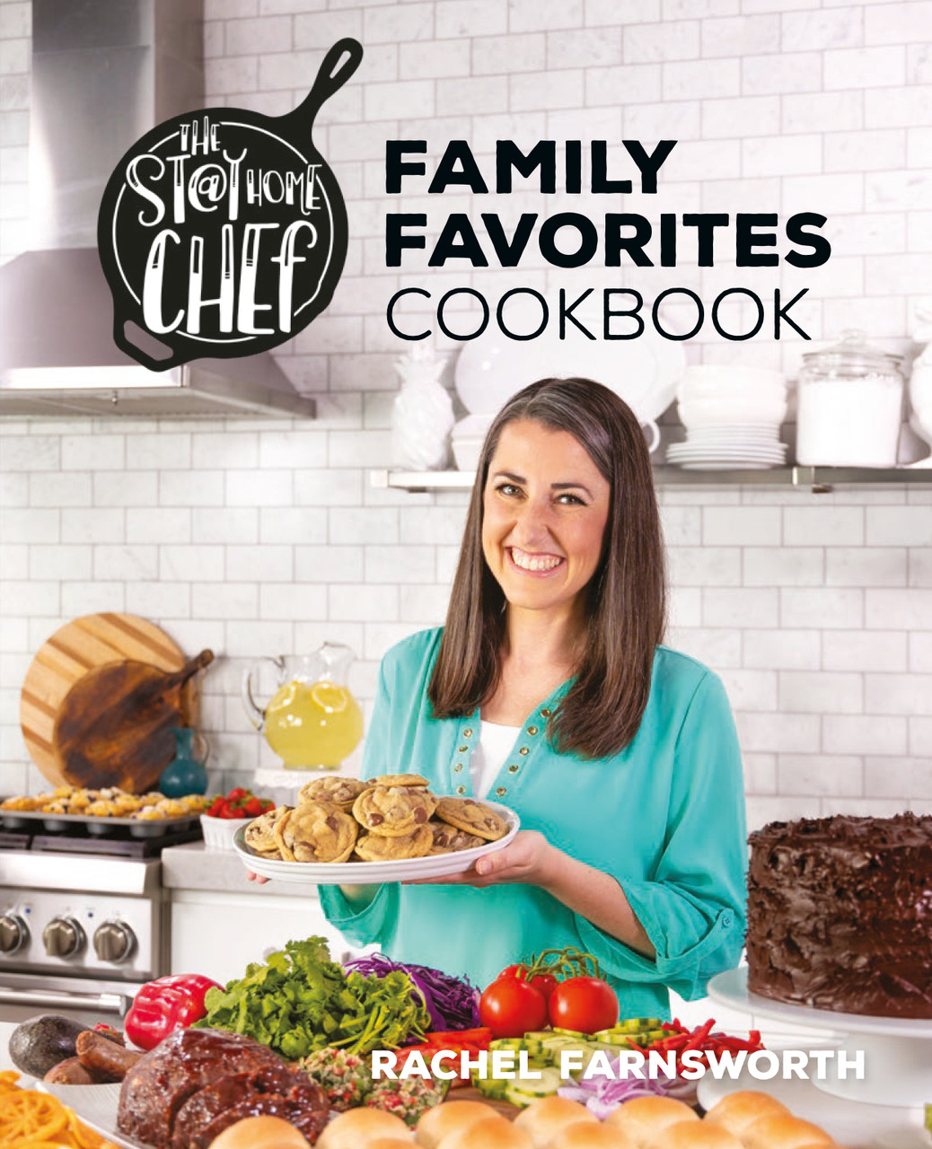 The Stay At Home Chef Family Favorites Cookbook by Rachel Farnsworth