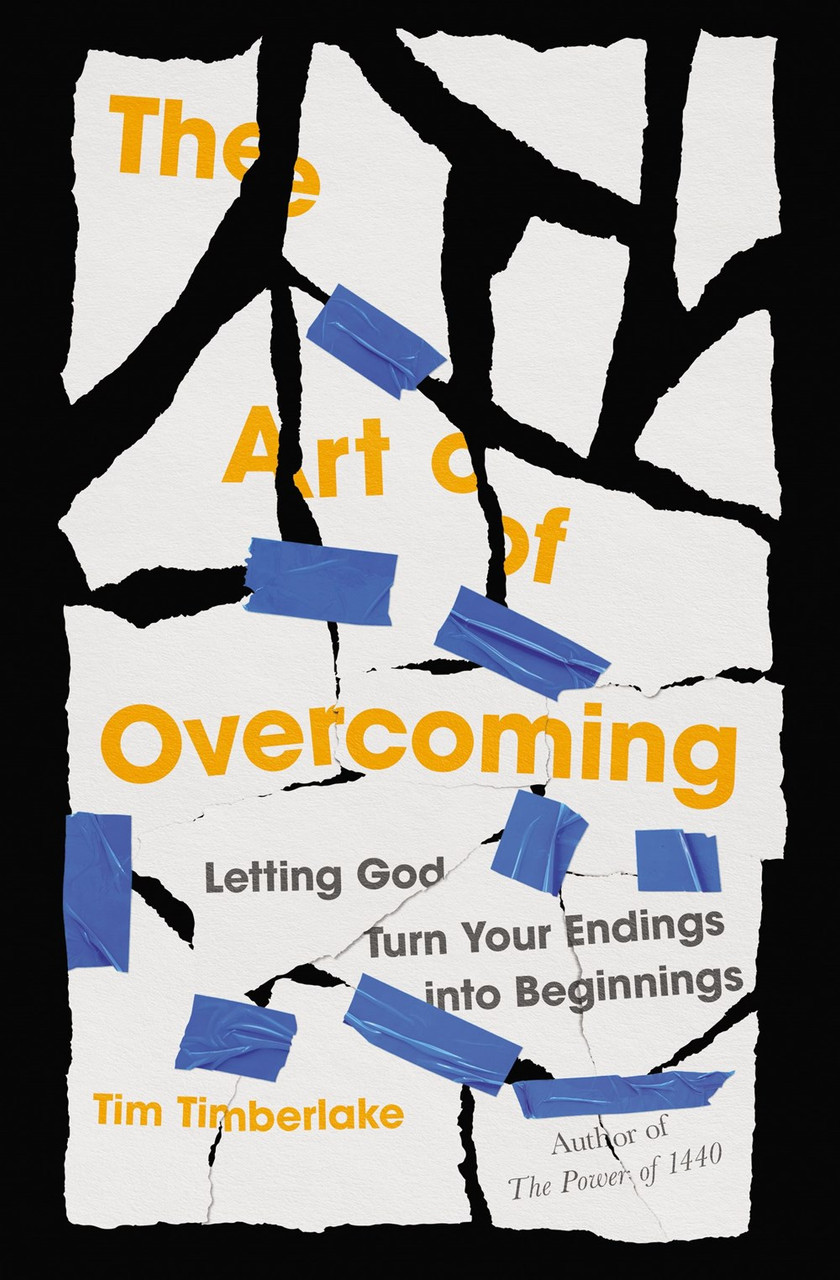 The Art of Overcoming: Letting God Turn Your Endings into Beginnings by Tim Timberlake