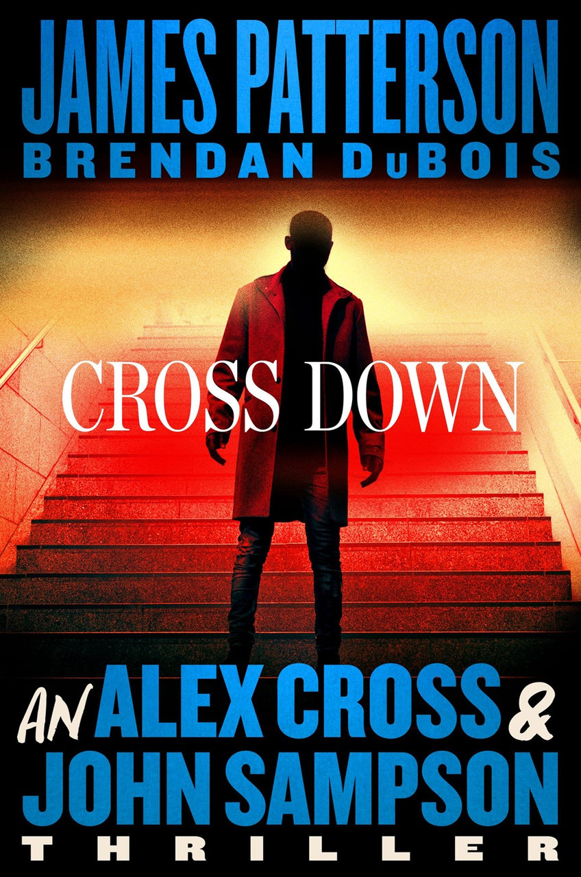 Cross Down: An Alex Cross and John Sampson Thriller by James Patterson