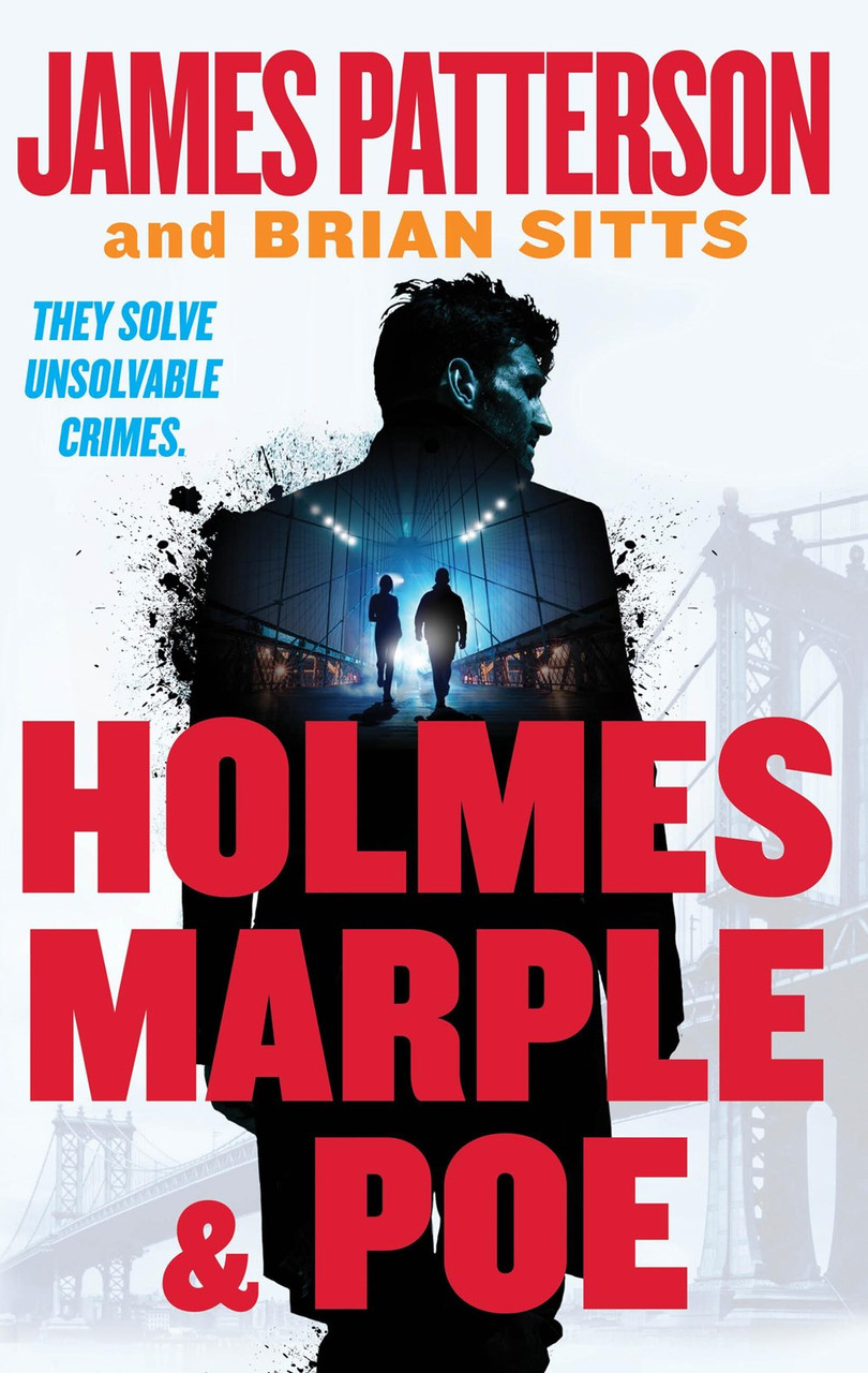Holmes, Marple & Poe: The Greatest Crime-Solving Team of the Twenty-First Century by James Patterson