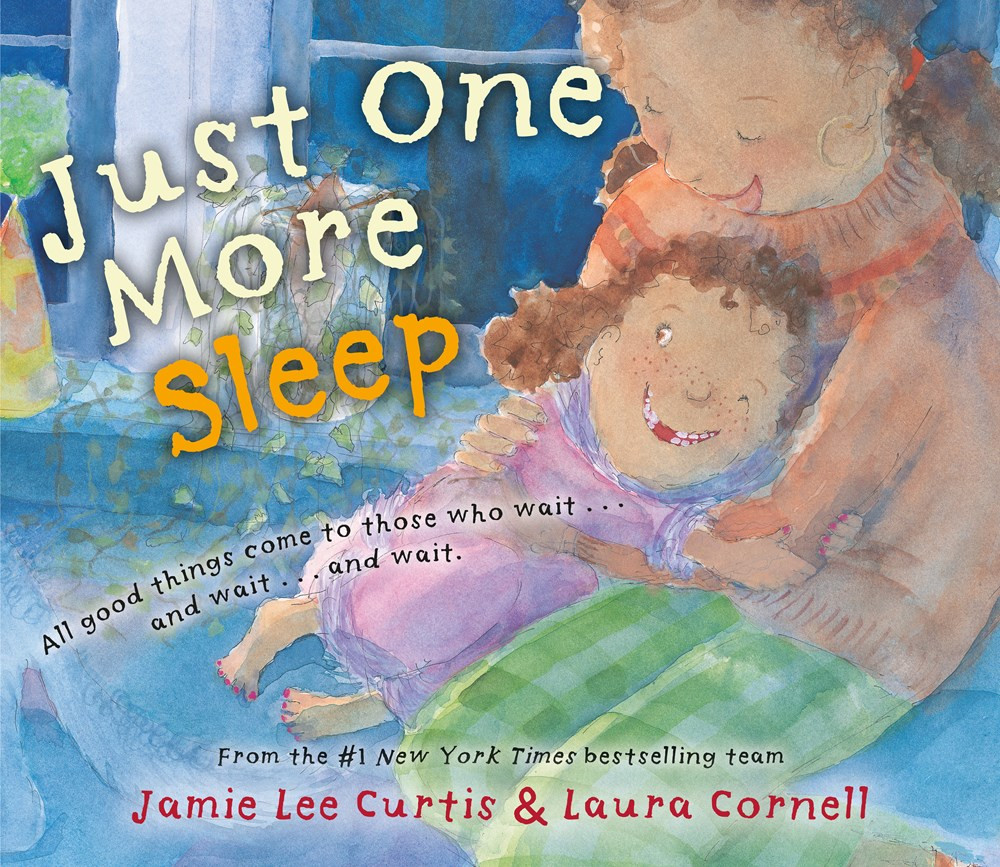 Just One More Sleep: All Good Things Come to Those Who Wait . . . and Wait . . . and Wait by Jamie Lee Curtis