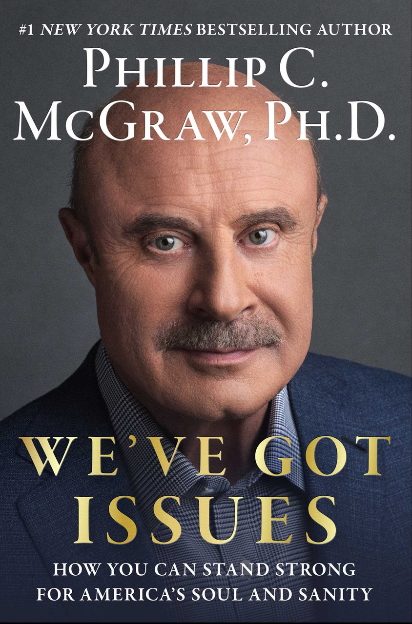 We've Got Issues: How You Can Stand Strong for America's Soul and Sanity by Phillip C. McGraw Ph.D.