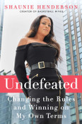 Undefeated: Changing the Rules and Winning on My Own Terms by Shaunie Henderson