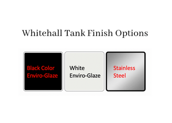 Whitehall Tank Finish Options