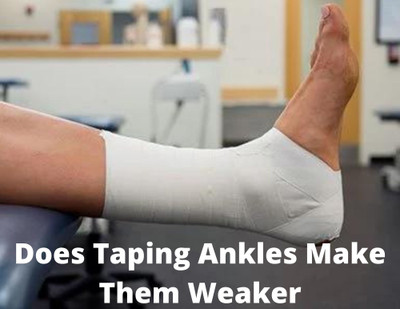 Does Taping Ankles Make Them Weaker