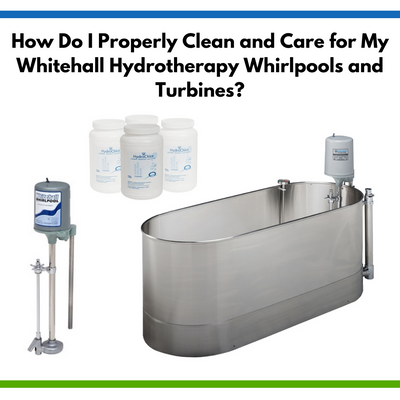 How Do I Properly Clean and Care for My Whitehall Hydrotherapy Whirlpools and Turbines?