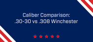 Caliber Comparison: .30-30 vs .308 Winchester