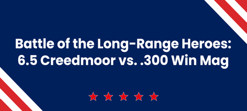 Battle of the Long-Range Heroes: 6.5 Creedmoor VS. .300 Win Mag