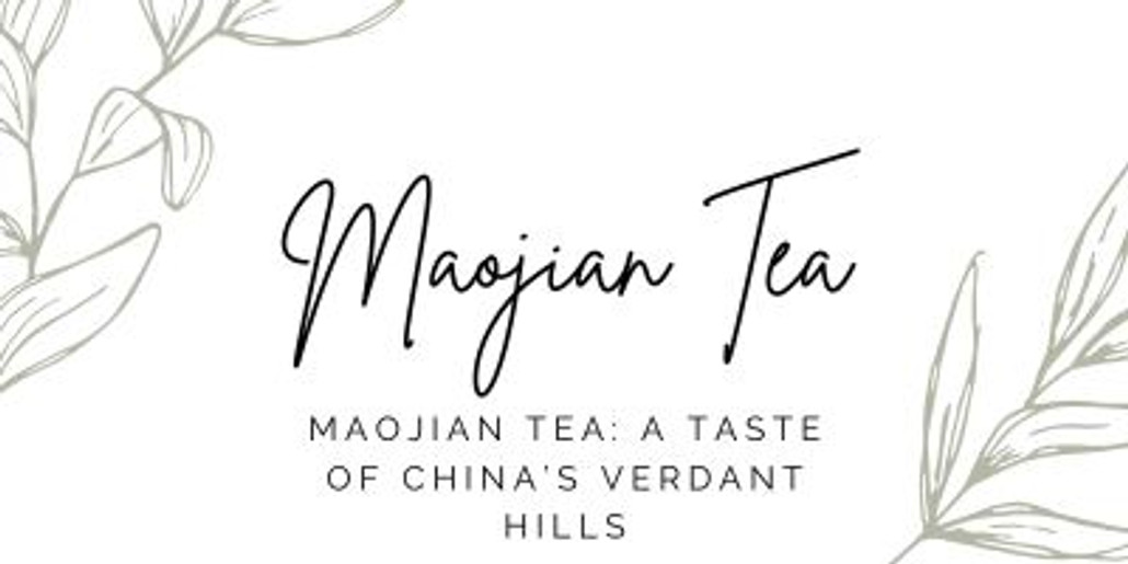 Maojian Tea: A Taste of China’s Verdant Hills