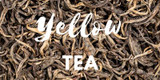 The Beguiling Brew: An Exploration into Yellow Tea