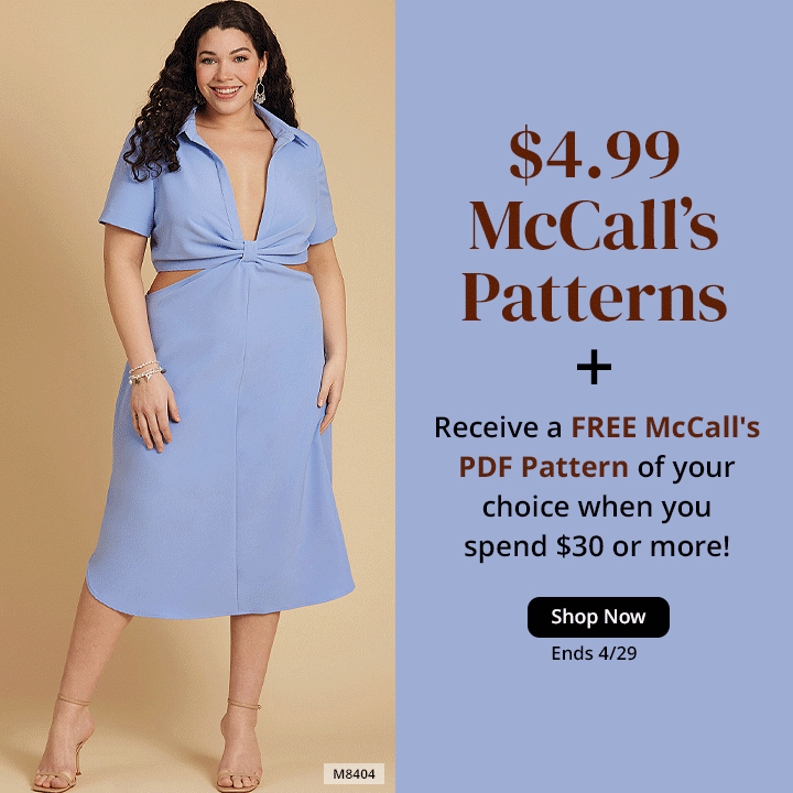$4.99 McCall's Patterns plus, Receive a FREE McCall's PDF Pattern of your choice when you spend $30 or more!