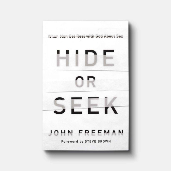 Hide or Seek: When Men Get Real with God about Sex Relationships