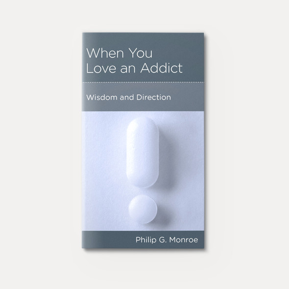 When You Love an Addict: Wisdom and Direction When You Love an Addict: Wisdom and Direction