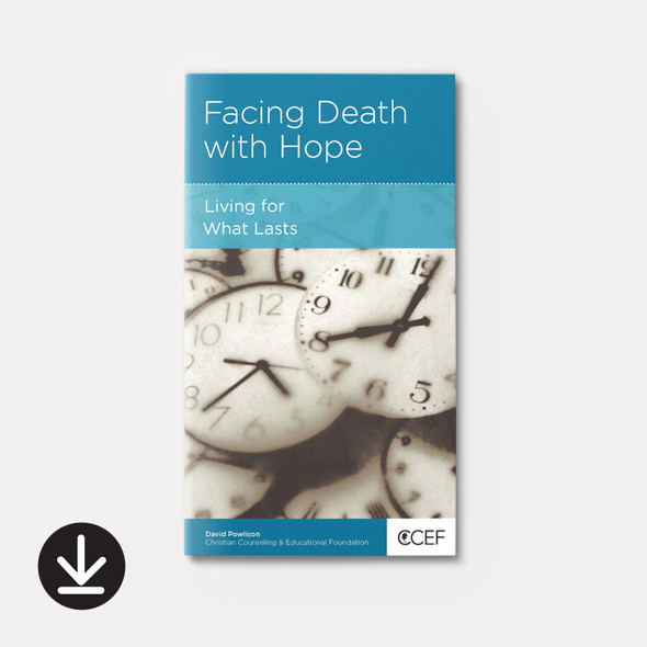 Facing Death with Hope: Living for What Lasts (eBook) Minibook eBooks