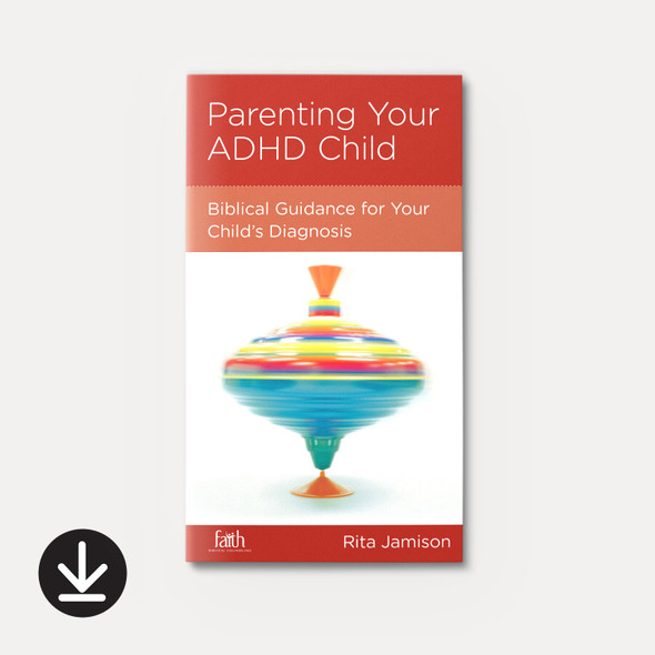 Parenting Your ADHD Child: Biblical Guidance for Your Child's Diagnosis (eBook) Teen & Young Adult eBooks