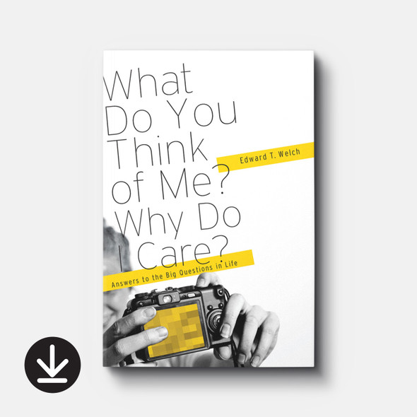 What Do You Think of Me? Why Do I Care? Answers to the Big Questions of Life (eBook) Adult eBooks