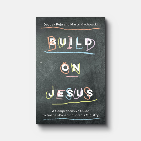 Build On Jesus: A Comprehensive Guide to Gospel-Based Children's Ministry