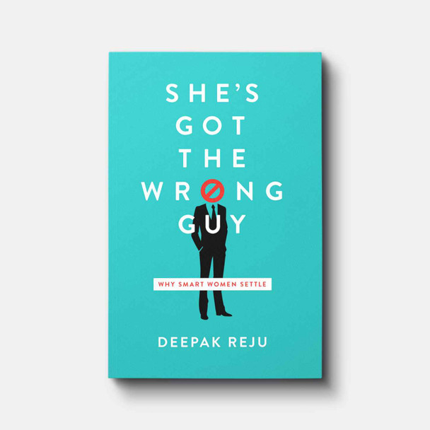 She's Got the Wrong Guy: Why Smart Women Settle Relationships