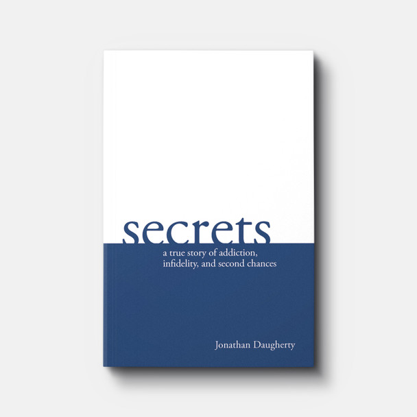 Secrets: A Story of Addiction, Infidelity, and Second Chances Secrets: A Story of Addiction, Infidelity, and Second Chances