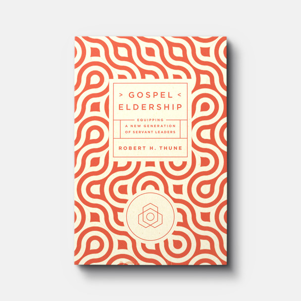 Gospel Eldership: Equipping a New Generation of Servant Leaders Gospel Eldership: Equipping a New Generation of Servant Leaders