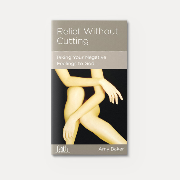 Relief without Cutting: Taking Your Negative Feelings to God Relief without Cutting: Taking Your Negative Feelings to God