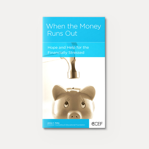 When the Money Runs Out: Hope and Help for the Financially Stressed When the Money Runs Out: Hope and Help for the Financially Stressed