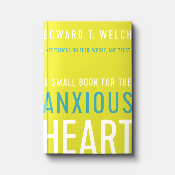 A Small Book for the Anxious Heart: Meditations on Fear, Worry, and Trust