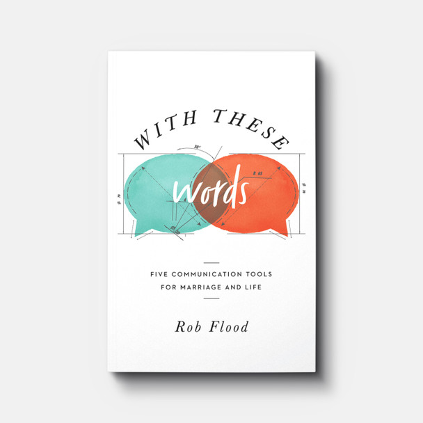 With These Words: Five Communication Tools for Marriage and Life With These Words: Five Communication Tools for Marriage and Life