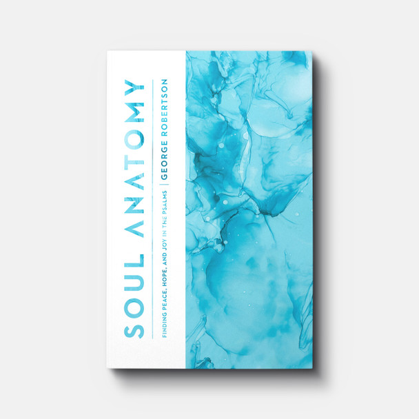 Soul Anatomy: Finding Peace, Hope, and Joy in the Psalms