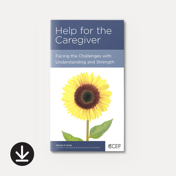 Help for the Caregiver: Facing the Challenges with Understanding and Strength (eBook) Minibook eBooks Help for the Caregiver: Facing the Challenges with Understanding and Strength (eBook) Minibook eBooks
