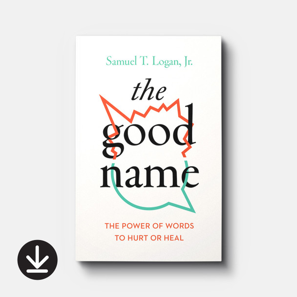 The Good Name: The Power of Words to Hurt or Heal (eBook) Adult eBooks