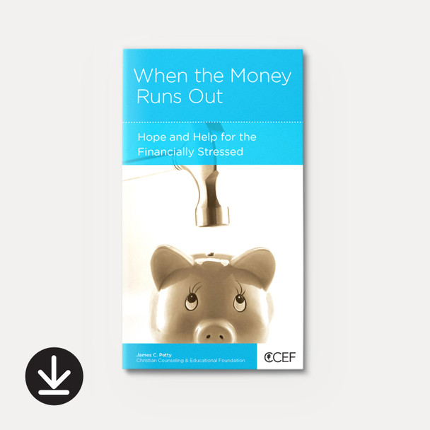 When the Money Runs Out: Hope and Help for the Financially Stressed (eBook) Minibook eBooks
