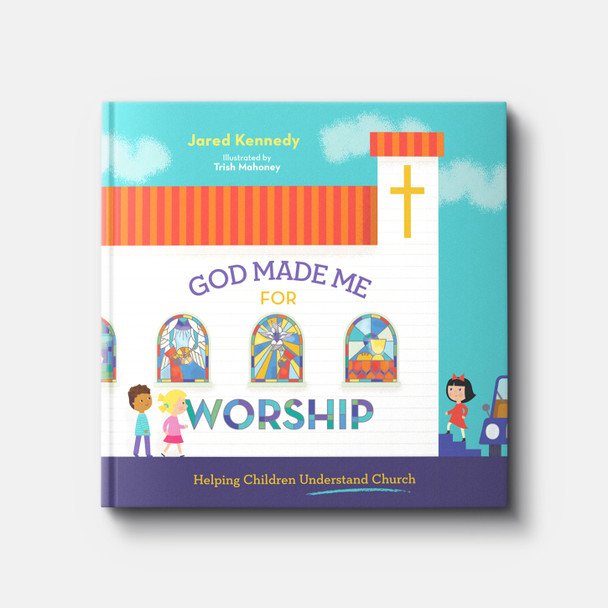 God Made Me for Worship: Helping Children Understand Church