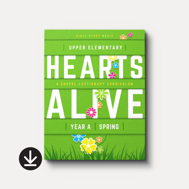 Hearts Alive  Sunday School: Upper Elementary (Year A, Spring)