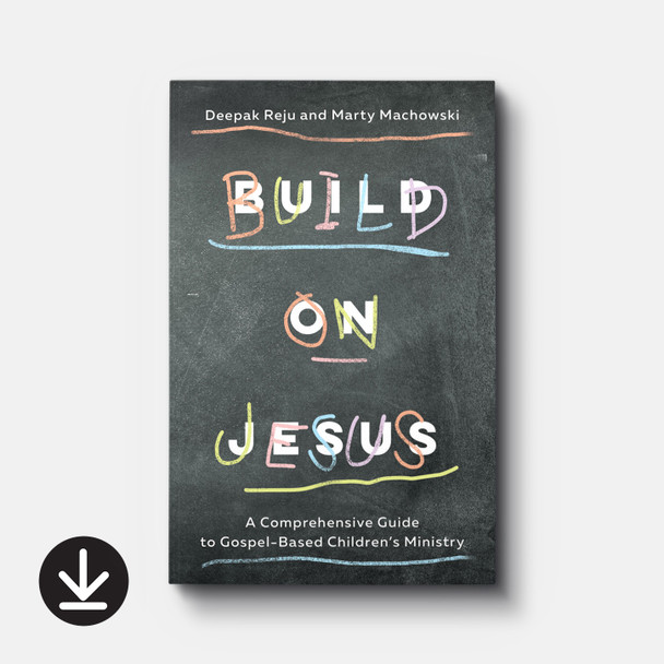 Build on Jesus: A Comprehensive Guide to Gospel-Based Children's Ministry (eBook) Adult eBooks