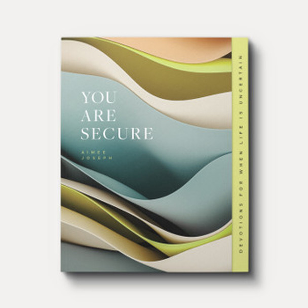 You Are Secure: Devotions for When Life Is Uncertain You Are Secure: Devotions for When Life Is Uncertain