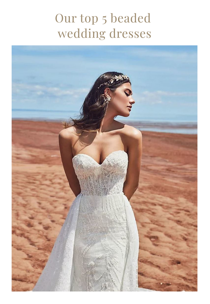 OUR TOP 5 BEADED WEDDING DRESSES WE'RE FALLING IN LOVE WITH THIS SUMMER