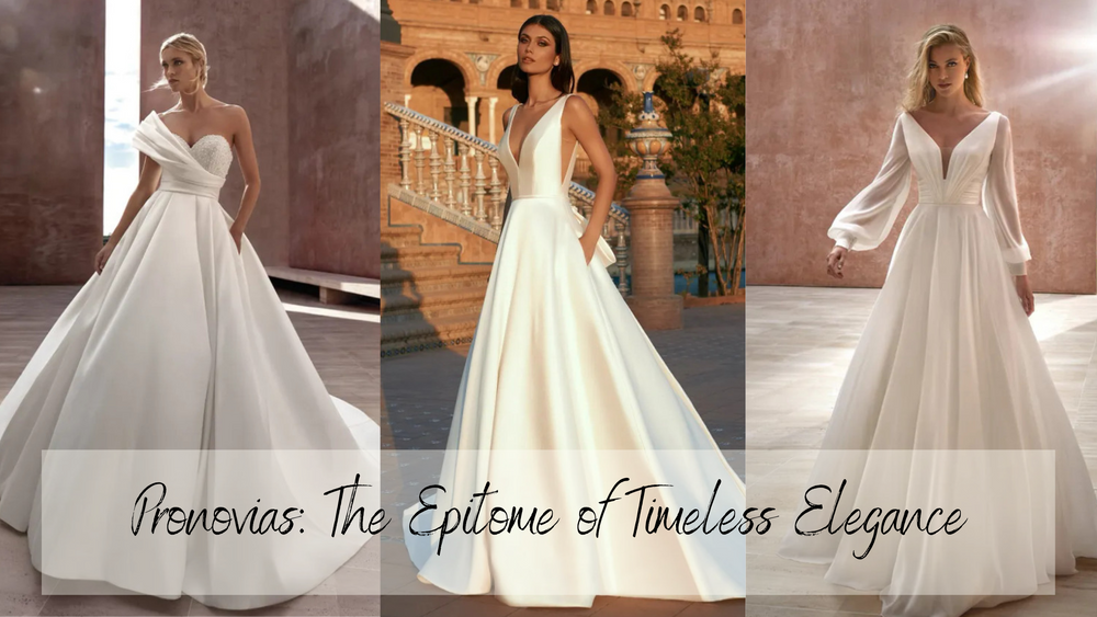 Pronovias; The Epitome of Timeless Elegance