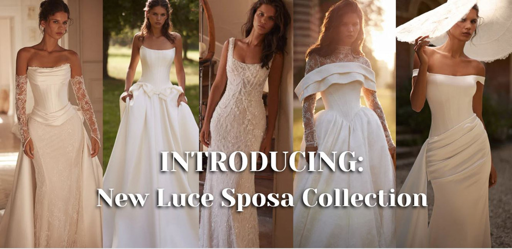 INTRODUCING LUCE SPOSA'S LATEST COLLECTION 