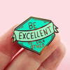 Don't just be nice to one another, be excellent! Go that extra step - Help others & be kind. Wear your Jubly-Umph - Be Excellent To Each Other Lapel Pin proudly