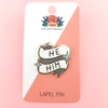 Whether you're trans, gender diverse, non-binary, or an ally, a Jubly-Umph - He/Him Pronoun Lapel Pin Lapel Pin is for everyone.
