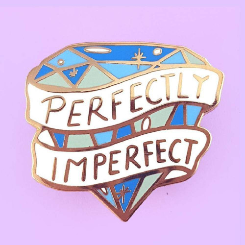 Perfect things are boring. The best part of anything is it's imperfections. This is a lapel pin for all those who have embraced theirs.