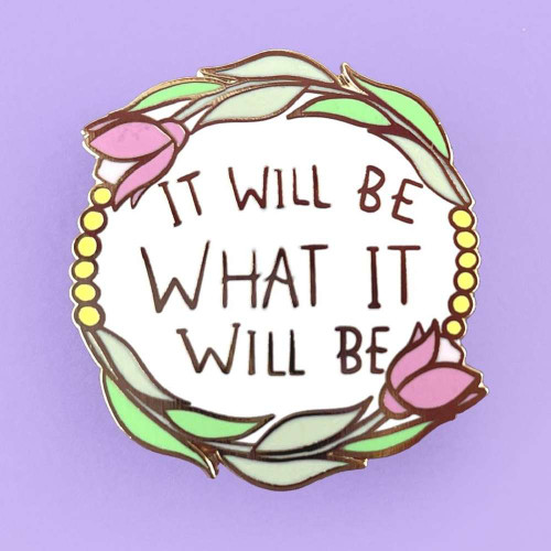Jubly-Umph - It Will Be What It Will Be Lapel Pin encourages you to move on from the past and build your own fabulous future.